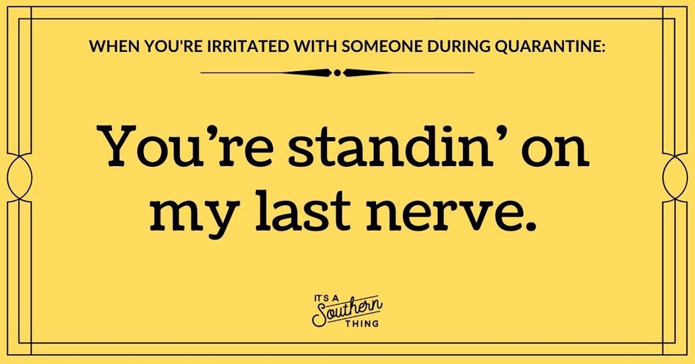 24 Southern Phrases You Might Need During Quarantine